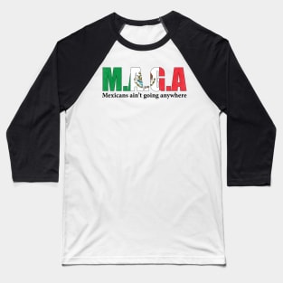 MAGA Mexicans Ain't Going Anywhere Humor Pun Graphic Mexican Flag Colors Baseball T-Shirt